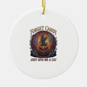 Forget Candy Just Give Me Cat Halloween Pumpkin_1 Ceramic Ornament