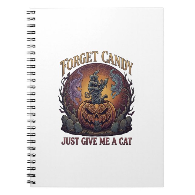 Forget Candy Just Give Me Cat Halloween Pumpkin_1 Notebook (Front)