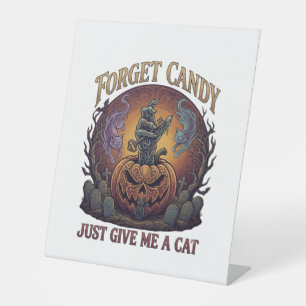 Forget Candy Just Give Me Cat Halloween Pumpkin_1 Pedestal Sign