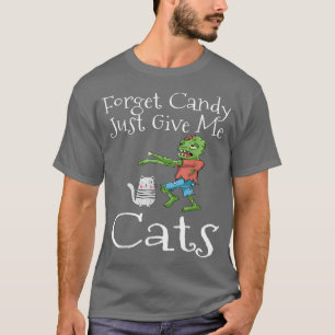 Forget Candy Just Give Me Cats Funny Halloween Zom T-Shirt