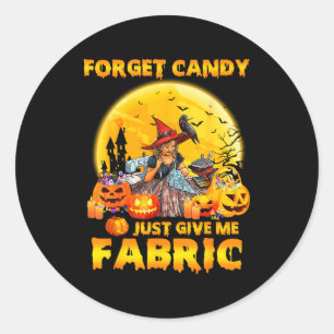 Forget Candy Just Give Me Fabric Halloween Sewing Classic Round Sticker