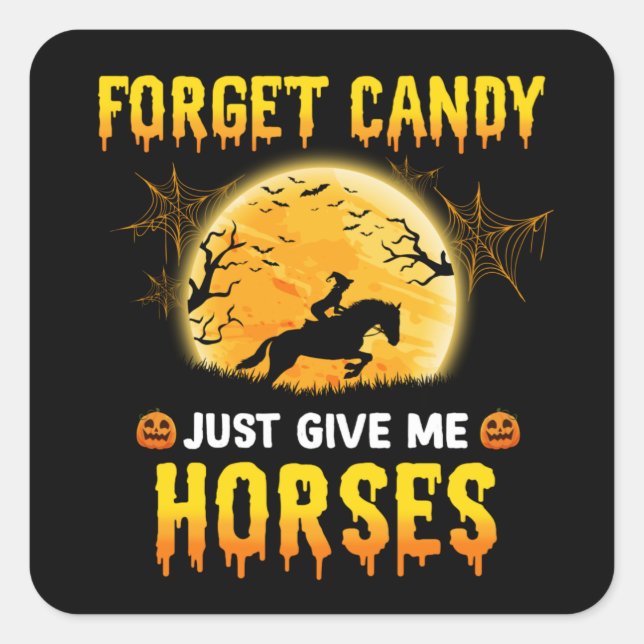 Forget Candy Just Give Me Horses Ideas Horse Rider Square Sticker (Front)