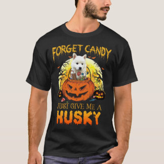 Forget Candy Just Give Me Husky Dogs Halloween Cos T-Shirt