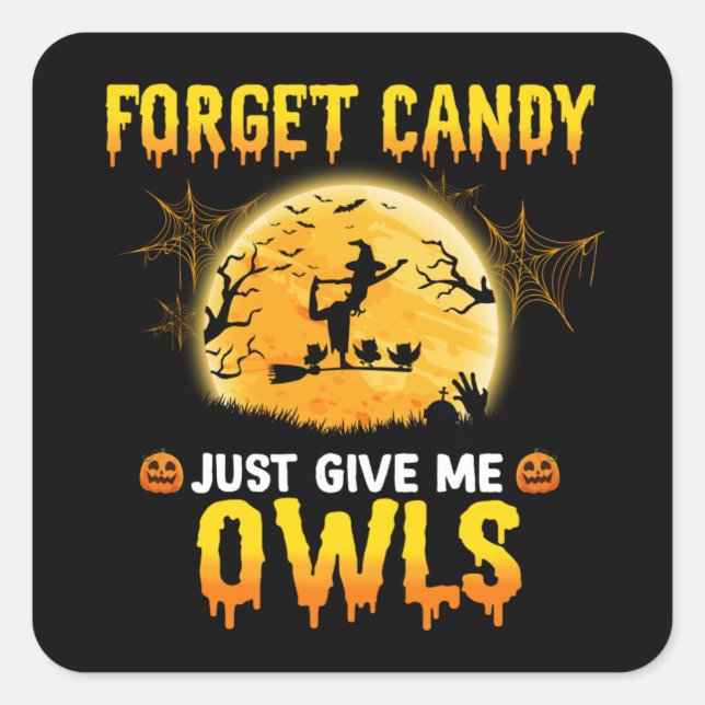 Forget Candy Just Give Me Owl Witch Halloween Gift Square Sticker (Front)