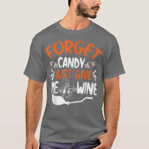Forget Candy Just Give Me Wine Funny Witch Hallowe T-Shirt