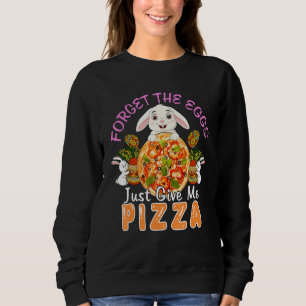 Forget Egg Give Me Pizza Cute Bunny Eat Pizza East Sweatshirt