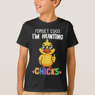 Forget Eggs Im Hunting Chicks Funny Easter Boys To T-Shirt