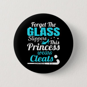 Forget Gl Slippers Princess Field Hockey Lover Gir 2 Inch Round Button