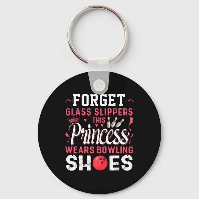 Forget Gl Slippers This Princess Wears Bowling Sho Keychain (Front)