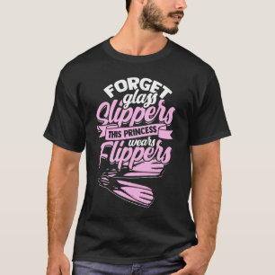 Forget Glass Slippers  Flippers Swimmer  Swimming T-Shirt