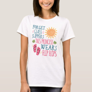 Forget Glass Slippers Princess Wears Flip Flops T-Shirt