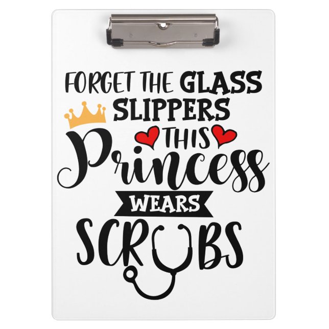 Forget glass slippers princess wears scrubs funny clipboard (Front)