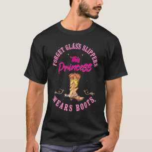 Forget Glass Slippers This Princess Wears Boots Co T-Shirt