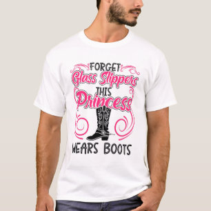 Forget Glass Slippers This Princess Wears Boots T-Shirt