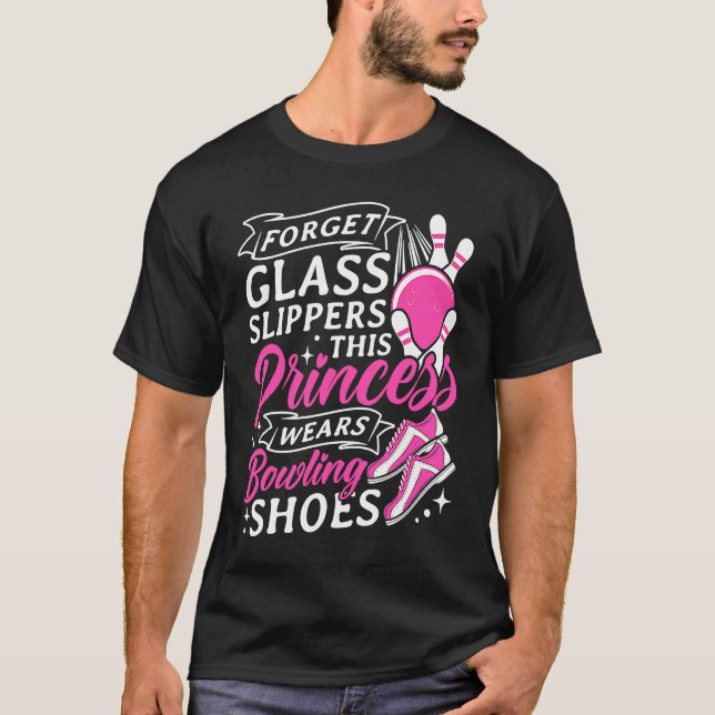 Forget Glass Slippers This Princess Wears Bowling  T-Shirt (Front)