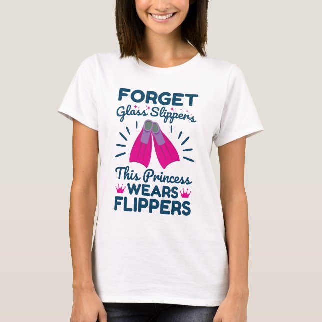 Forget Glass Slippers This Princess Wears Flippers T-Shirt (Front)
