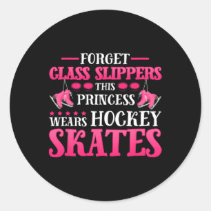 Forget Glass Slippers This-Princess Wears Hockey S Classic Round Sticker