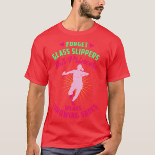 Forget Glass Slippers This Wears Throwing Shoes T-Shirt