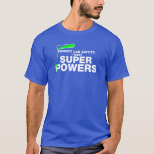 Forget Lab Safety. Funny Science. T-Shirt