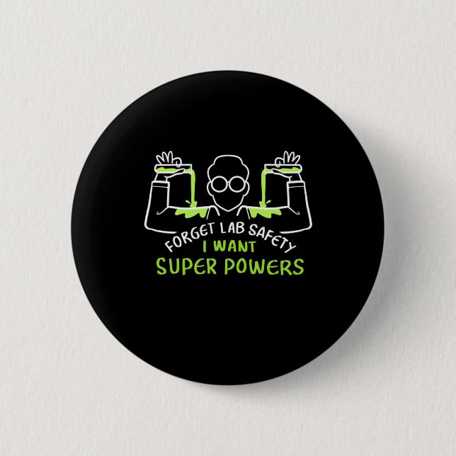 Forget Lab Safety I Want Super Powers 2 Inch Round Button (Front)