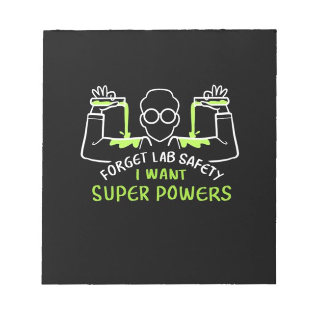 Forget Lab Safety I Want Super Powers Notepad (Front)