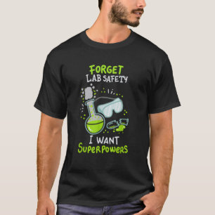 Forget Lab Safety I Want Superpowers Funny Science T-Shirt