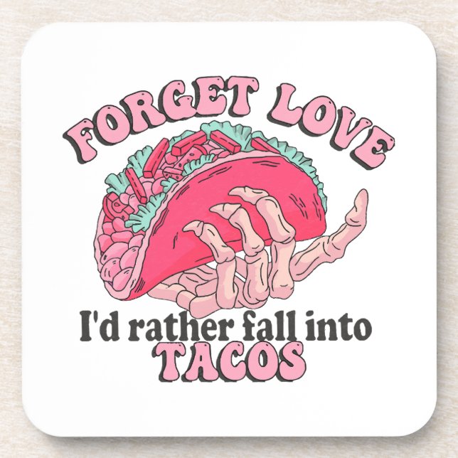 forget love i d rather fall into tacos coaster (Front)