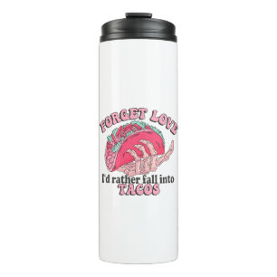 forget love i d rather fall into tacos thermal tumbler