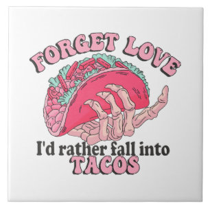 forget love i d rather fall into tacos tile