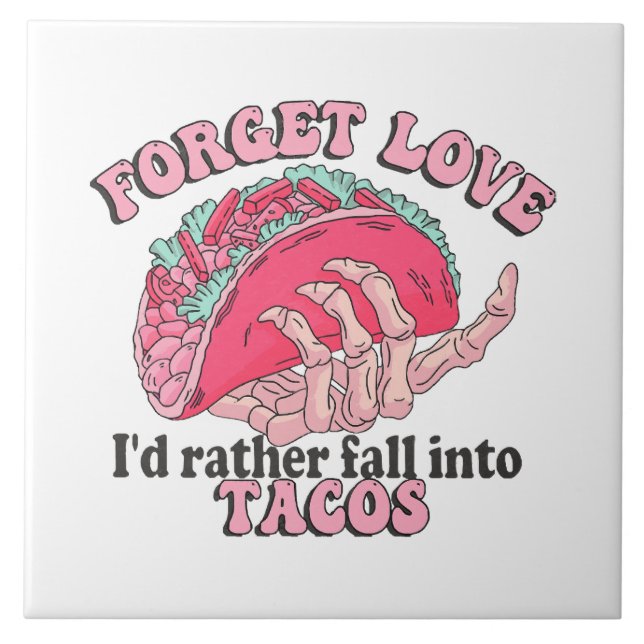 forget love i d rather fall into tacos tile (Front)