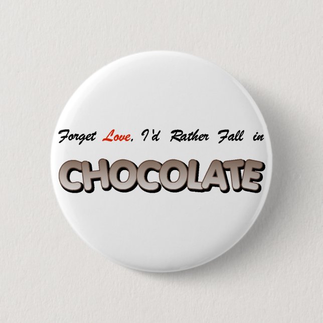 Forget love, I'd rather fall in Chocolate! 2 Inch Round Button (Front)