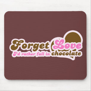 Forget Love, I'd Rather fall in Chocolate Mouse Pad