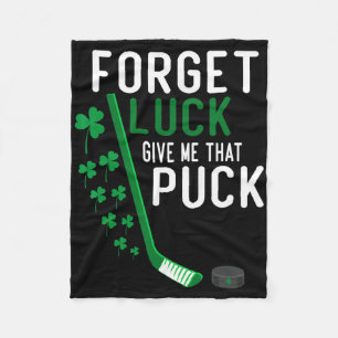 Forget Luck Give Me That Puck Funny Hockey St Patr Fleece Blanket
