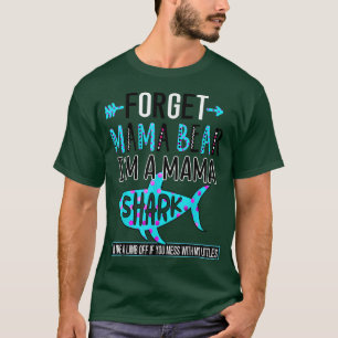 Forget Mama Bear I am a Mama Shark Funny Mom  T-Shirt