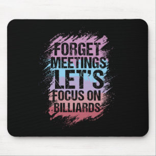 Forget Meetings Focus On Billiards Pool Enthusiast Mouse Pad