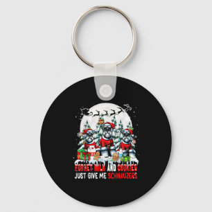 Forget Milk And Cookies Just Give Me Schnauzers Xm Keychain