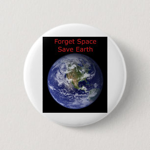 Forget Outer Space and save Earth from destruction 2 Inch Round Button