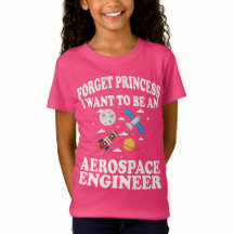 Forget Princess Aerospace Engineer Girl T-Shirt