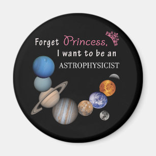 Forget Princess - Astrophysicist Magnet