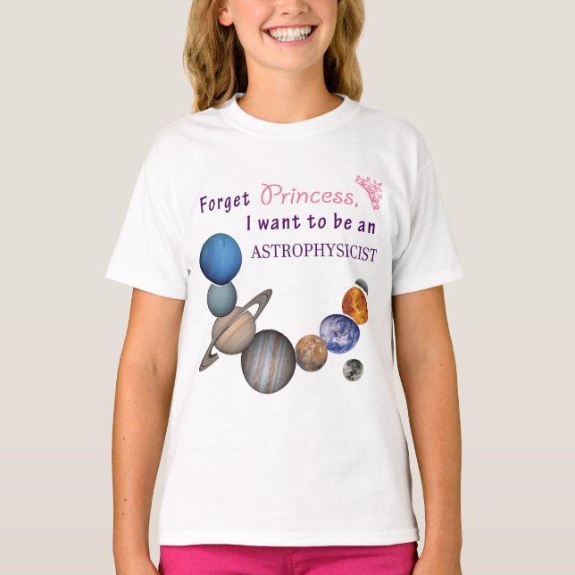 Forget Princess - Astrophysicist T-Shirt (Front)