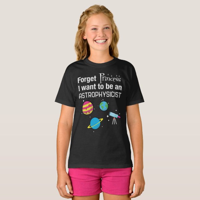 Forget Princess, Astrophysicist T-Shirt (Front Full)