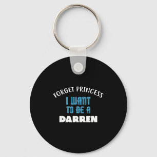 Forget Princess I Want To Be A Darren Name Keychain