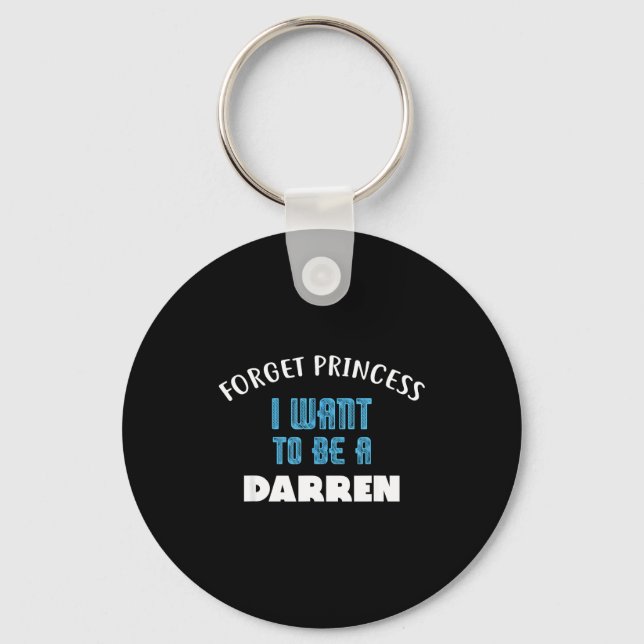 Forget Princess I Want To Be A Darren Name  Keychain (Front)