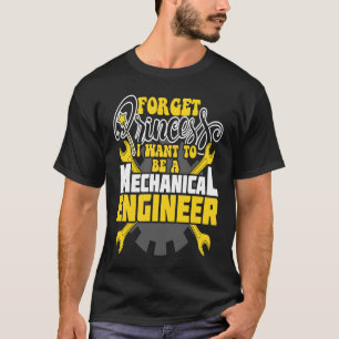 Forget Princess I Want To Be A Engineer  For Mecha T-Shirt