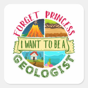 Forget Princess I Want to Be a Geologist Geology Square Sticker