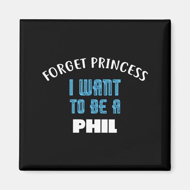 Forget Princess I Want To Be A Phil Name  Magnet (Front)