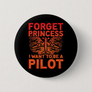 Forget Princess I Want To Be A Pilot Airplane Wome 2 Inch Round Button