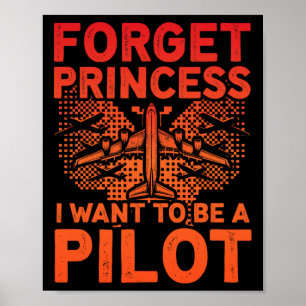Forget Princess I Want To Be A Pilot Airplane Wome Poster