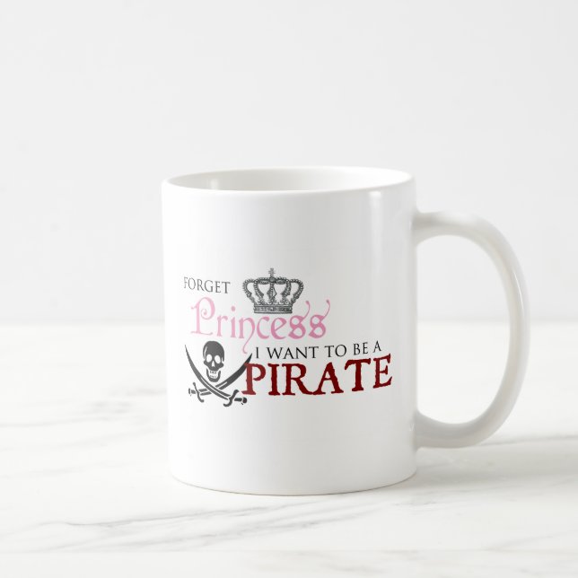 "Forget Princess, I Want to be a Pirate" Coffee Mug (Right)