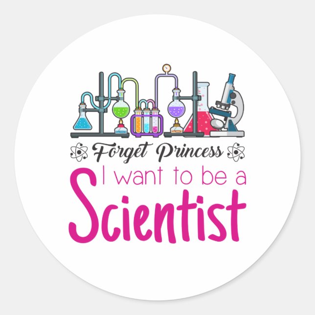 Forget Princess I Want to be A Scientist Classic Round Sticker (Front)